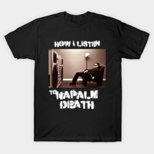 napalm how i listen T-Shirt